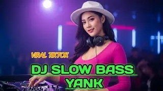 DJ YANK SLOW BASS, VIRAL TIKTOK