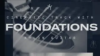 Free Classical Guitar &mdash; How To Create An Ambient Cinematic Track | Heavyocity FOUNDATIONS