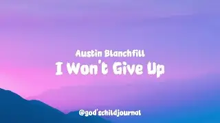I won't give up - Austin Blanchfill (Lyrics)