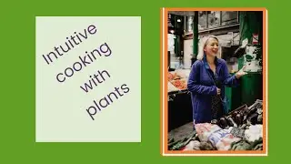 Intuitive Cooking with Plants