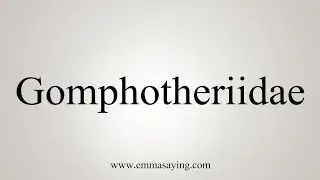 How To Say Gomphotheriidae