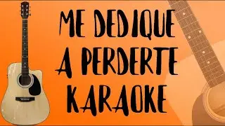 Me Dediqué A Perderte - Tono Alto (Karaoke Acústico)