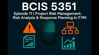 Episode 11 | Project Risk Management, Risk Analysis & Response Planning in IT PM | BCIS 5351