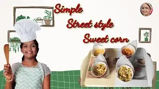 Simple Street Style Sweetcorn || 4 Varieties of Sweetcorn || Healthy Snack Recipe