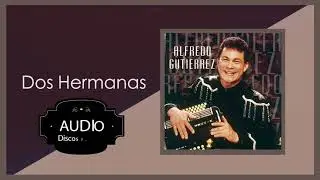 Las Dos Hermanas - Alfredo Guti&eacute;rrez Y Su Conjunto / Discos Fuentes [Audio]