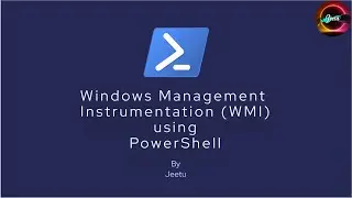 17. Windows Management Instrumentation WMI using PowerShell