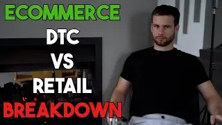 ECOMMERCE - DTC vs Retail - COMPLETE BREAKDOWN