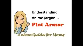 Plot Armor: Anime Jargon Explained by AnimeGuide4Moms