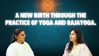 A new birth through the practice of Yoga and Rajayoga.