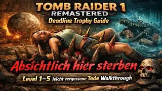 Tomb Raider 1 Remastered &ndash; Deadline Trophy Guide | Absichtlich hier sterben Level 1&ndash;5 Walkthrough