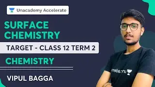 Surface Chemistry for Term 2 | Target - Class 12 Boards | Vipul Bagga | Unacademy Accelerate