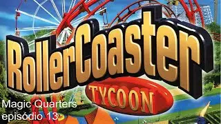 Roller Coaster Tycoon - Cenário: Magic Quarters Episódio 13