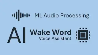 ML Audio Processing - AI Wake Word Voice Assistant