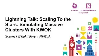 Lightning Talk: Scaling To the Stars: Simulating Massive Clusters With KWOK - Soumya Balakrishnan