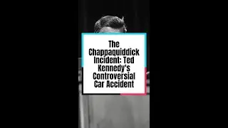 The Chappaquiddick Incident: Ted Kennedy's Controversial Car Accident