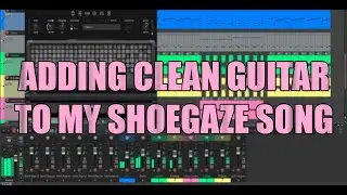 Writing Ambient Clean Shoegaze Guitar