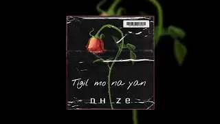 TIGIL MO NA YAN - Dhize (Lyrics Video)