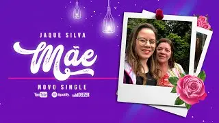 Jaque Silva - Mãe (Especial dia das Mães)