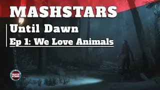 MashStars Presents - Until Dawn 1: We Love Animals