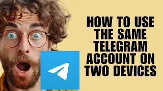 Как использовать одну и ту же учетную запись Telegram на двух устройствах (руководство по настройке)
