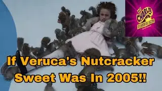 If Veruca’s Nutcracker Sweet Was In 2005!! 😤💸