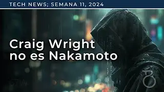 Juez niega que cient&iacute;fico australiano sea Satoshi Nakamoto | Noticias tech de la semana 11 de 2024