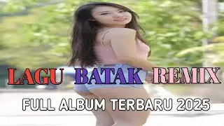 FULL ALBUM DJ BATAK REMIX VIRAL TIK TOK TERBARU 2025