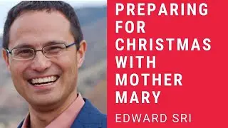 JCL 2021: PREPARING FOR CHRISTMAS WITH MOTHER MARY by Dr. Edward Sri