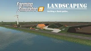 FS 2019 Landscaping building a Dutch polder timelaps