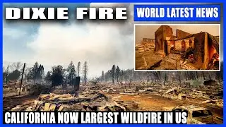 Dixie Fire in California now largest wildfire in US