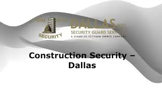 Construction Security Guard in Dallas Texas