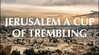 JERUSALEM--A CUP OF TREMBLING