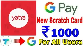 Google Pay New Scratch Card Earn ₹1000 For All Users😍 || Google Pay Yatra Scratch Card Offer