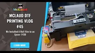 McLaud DTF Vlog#63: Мы установили рулонную плёнку на Epson-1430