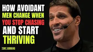 HOW AVOIDANT MEN CHANGE&mdash;WHEN YOU STOP CHASING AND START THRIVING|TONY ROBBINS  MOTIVATIONAL SPEECH|