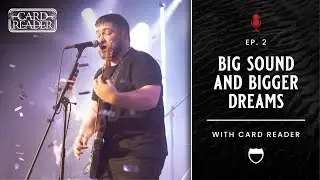 Big Sound and Bigger Dreams with Card Reader | Interstate of Music Podcast | Episode 2