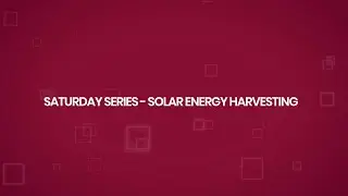 Saturday Series - Solar energy Harvesting