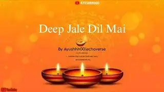 🎵 &ldquo;Deep Jale Dil Mein | Ayushhh00 x Echoverse | Diwali Special Song&rdquo;🎵