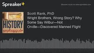 Wright Brothers, Wrong Story? Why Some Say Wilbur&mdash;Not Orville&mdash;Discovered Manned Flight (part 1 of 3)