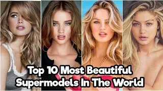 Top 10 Hot Super-Models Of All Time in World (2021) @Factonic