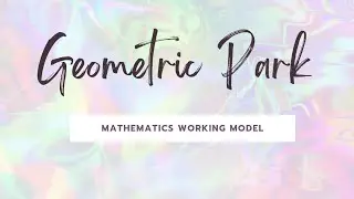 Geometric park                               MATHEMATICS WORKING MODEL