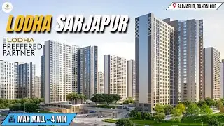 Lodha Sarjapur Bangalore | Elegant 3 & 3.5 BHK Homes for Modern Urban Living Lodha Preferred Partner