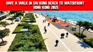 HAVE A WALK IN SAI KUNG BEACH TO WATERFRONT - HONG KONG 2025