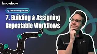 Building & Assigning Repeatable Workflows in KnowHow | Onboarding Series | Episode 7