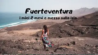 Fuerteventura: i miei 2 mesi e mezzo sulla isla