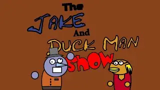 The Jake and Duck Man Show Episode 3