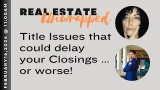 Real Estate Unwrapped: Title Issues that could delay your Closings.