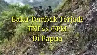 Terjadi Kontak Senjata TNI vs OPM  Di Papua