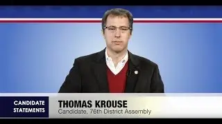 Thomas Krouse: Candidate for the 76th District Assembly