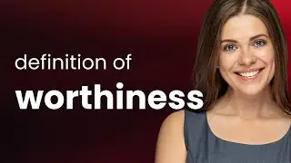 Worthiness &bull; meaning of WORTHINESS